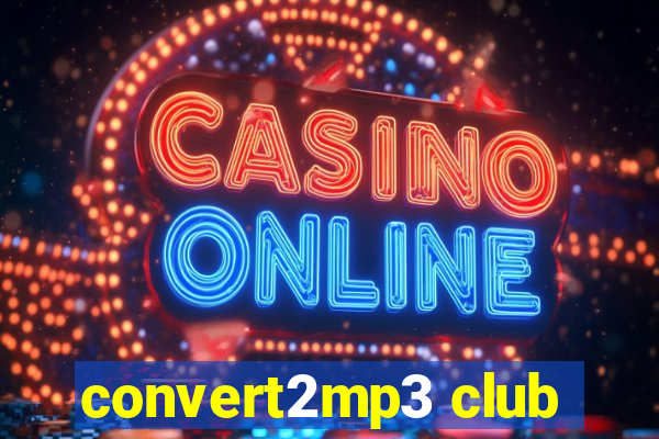 convert2mp3 club